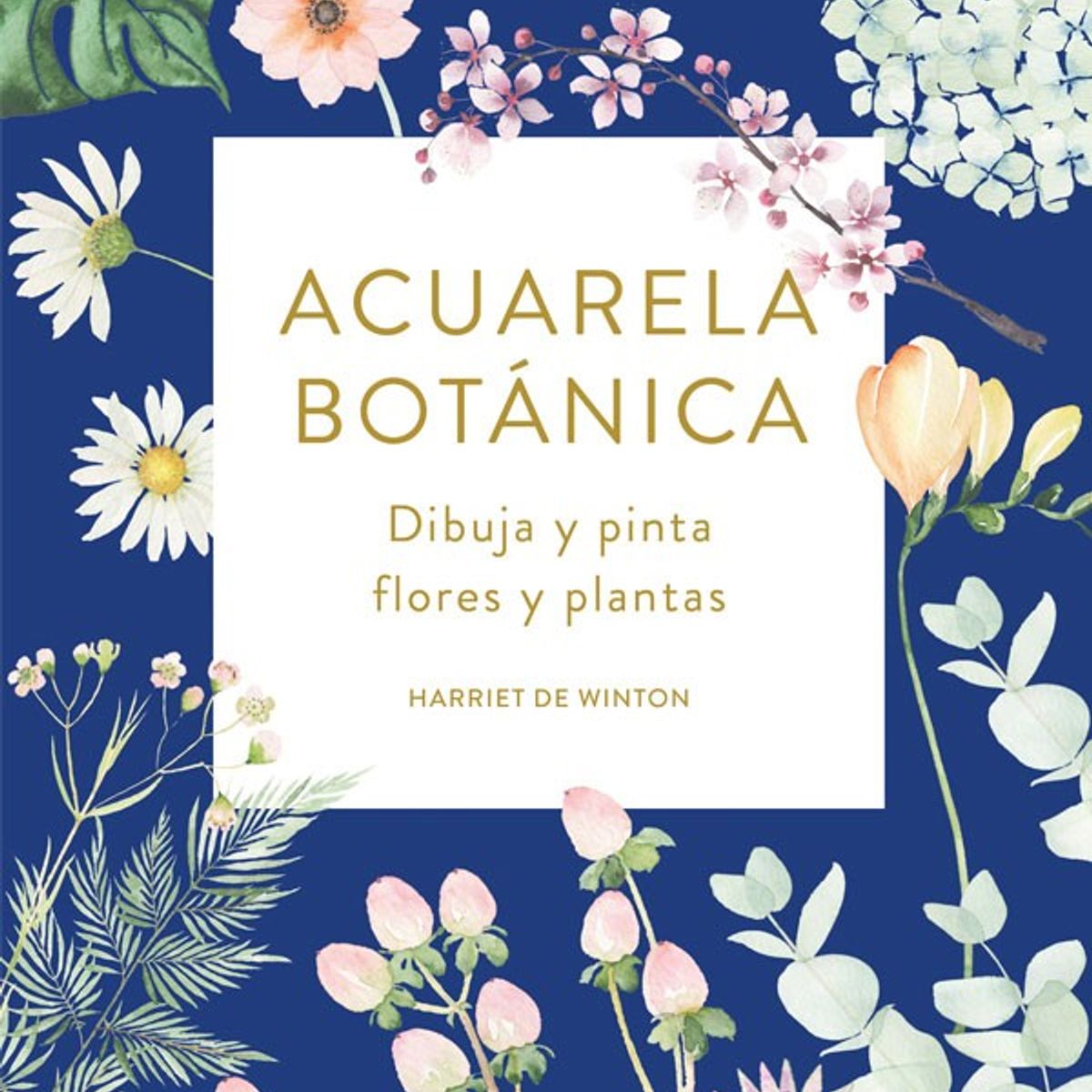 EDITORIAL CONTRAPUNTO - Acuarela Botánica: Dibuja y Pinta, Flores y Plantas