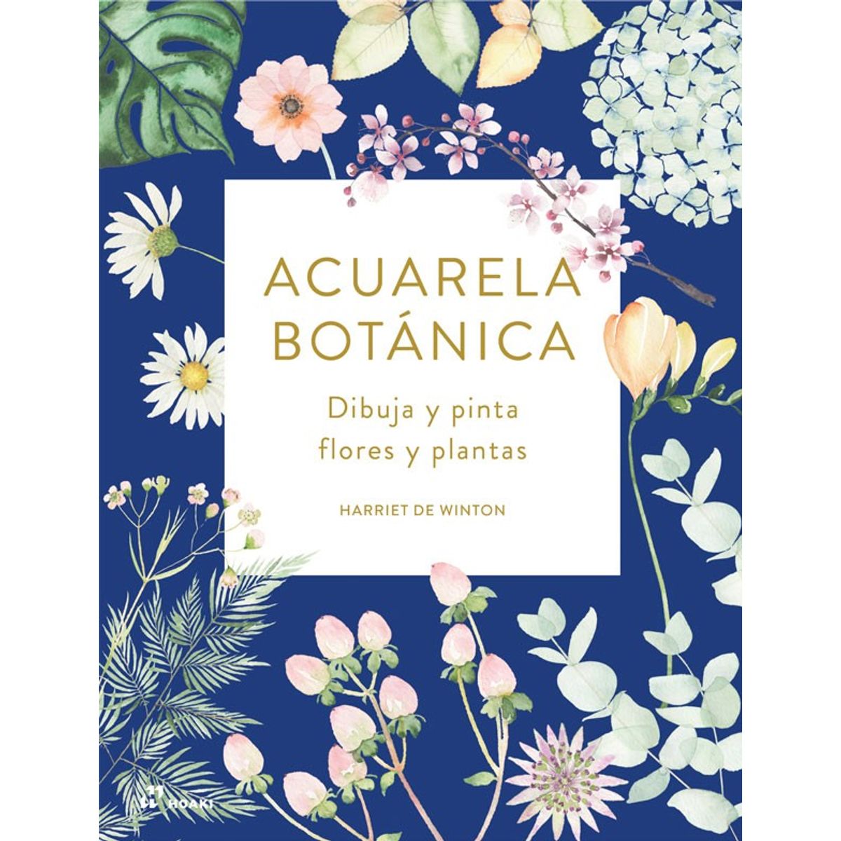 EDITORIAL CONTRAPUNTO - Acuarela Botánica: Dibuja y Pinta, Flores y Plantas
