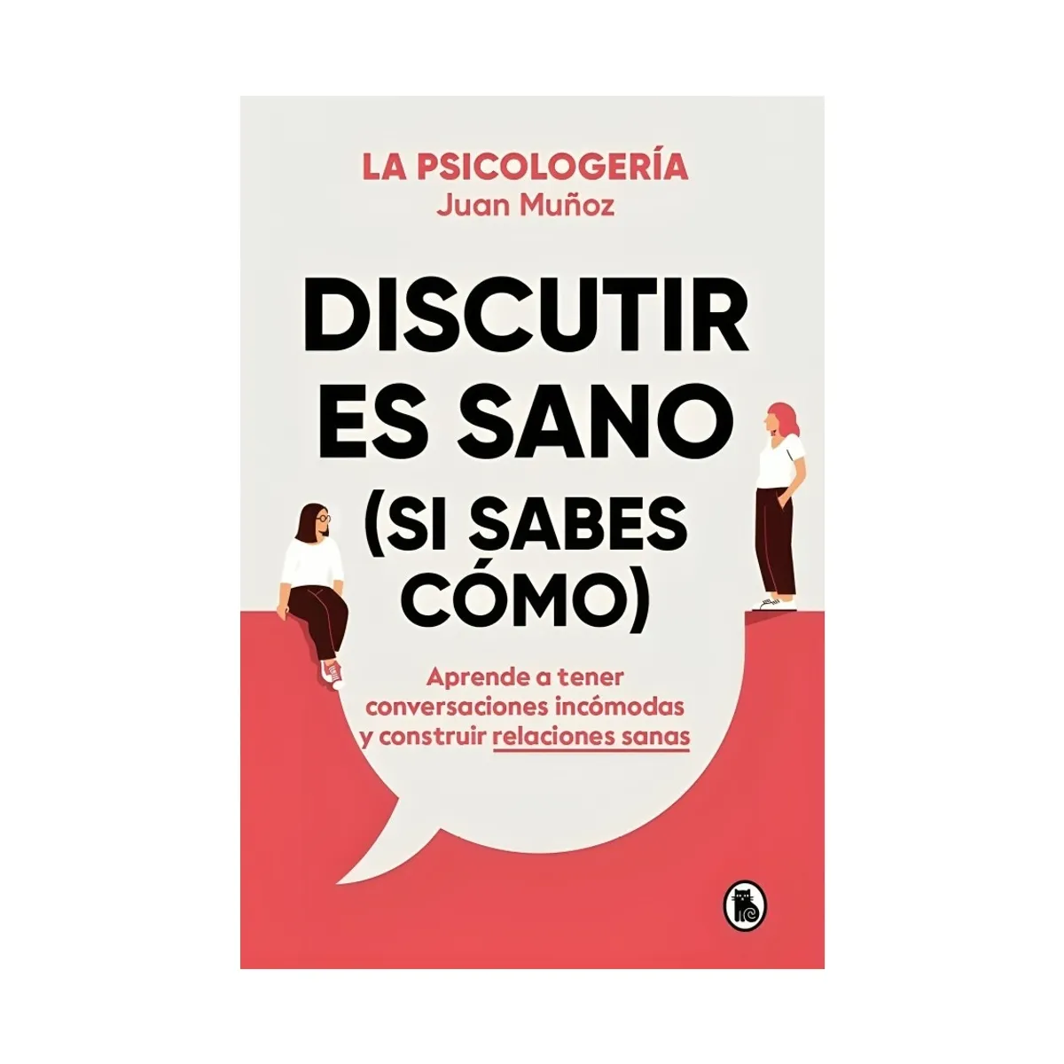 TOP10BOOKS - LIBRO Discutir Es Sano (si Sabes Cómo) - Discutir Es Sano (Si Sabes cómo)