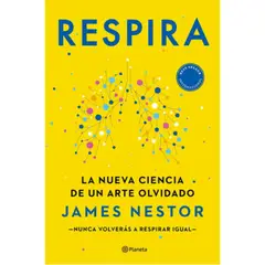 PLANETA - Respira, La Nueva Ciencia De Un Arte Olvidado - James Nestor
