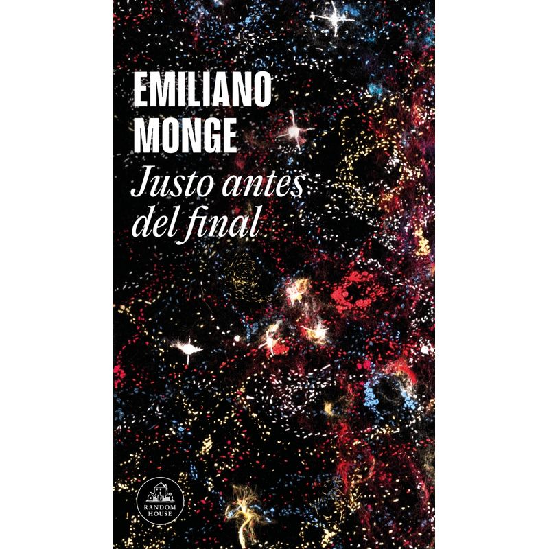 RANDOM HOUSE - Libro Justo antes del final - Emiliano Monge