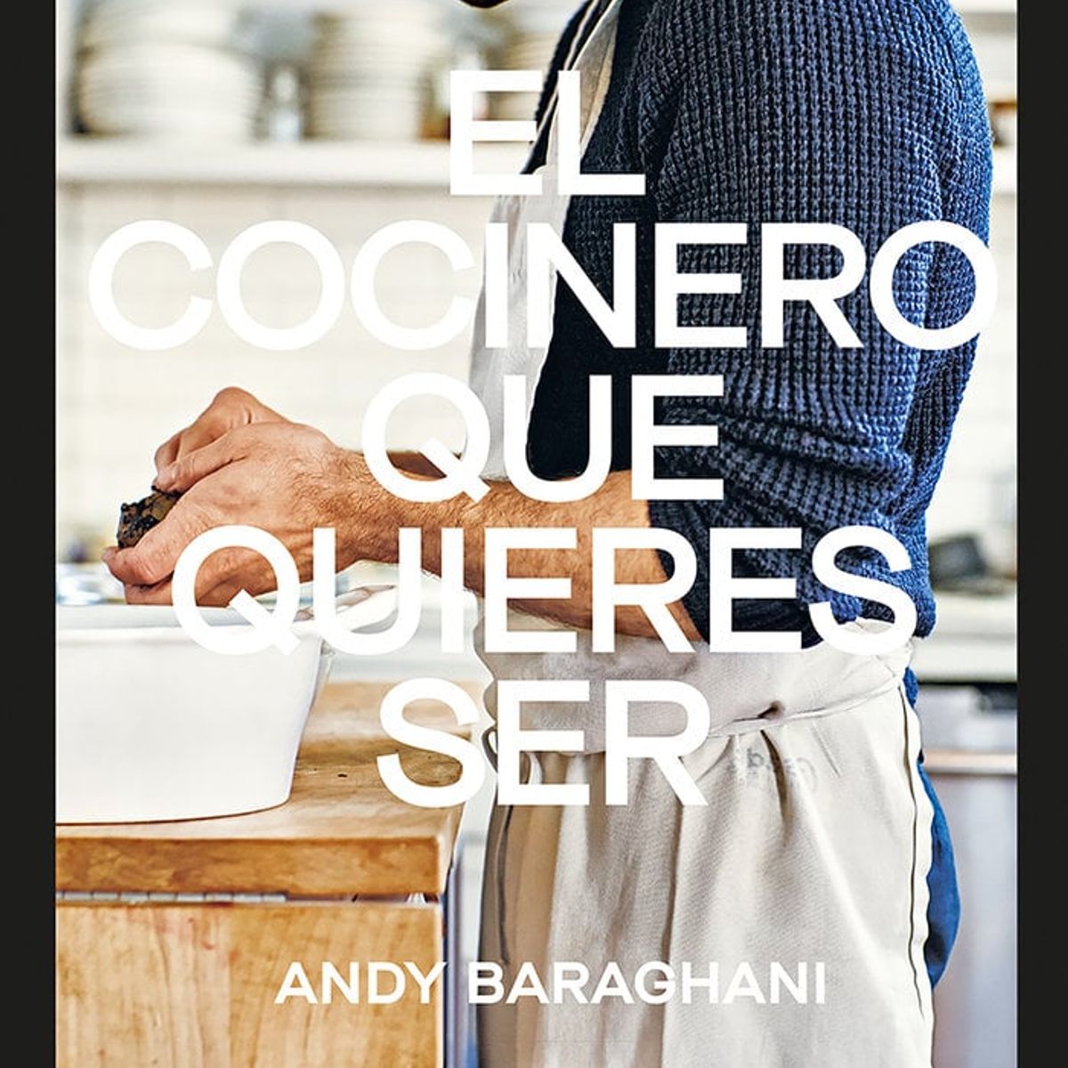 NEO PERSON - Libro El cocinero que quieres ser - Andy Baraghani