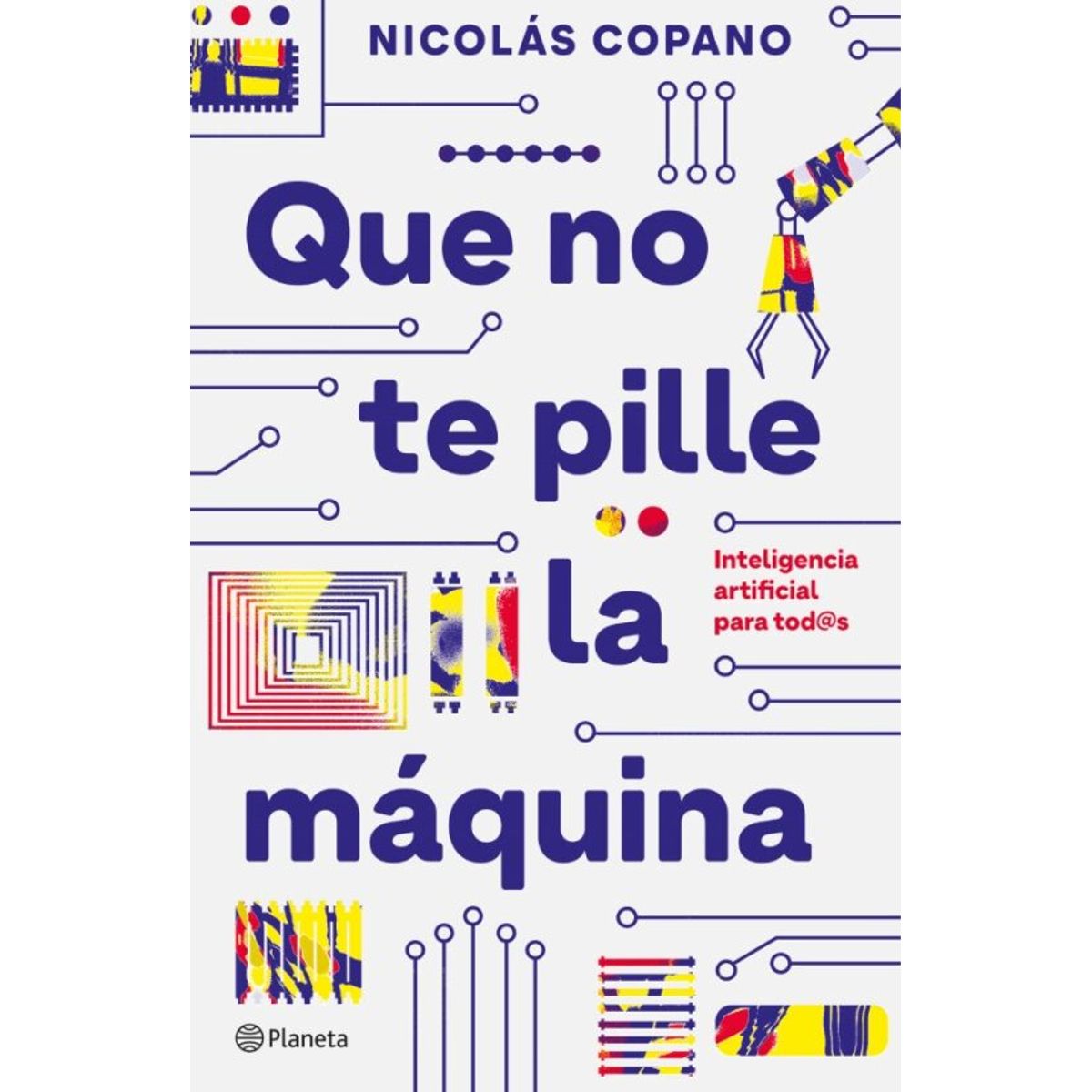 PLANETA - Libro Que no te pille la máquina - Nicolás Copano Vera