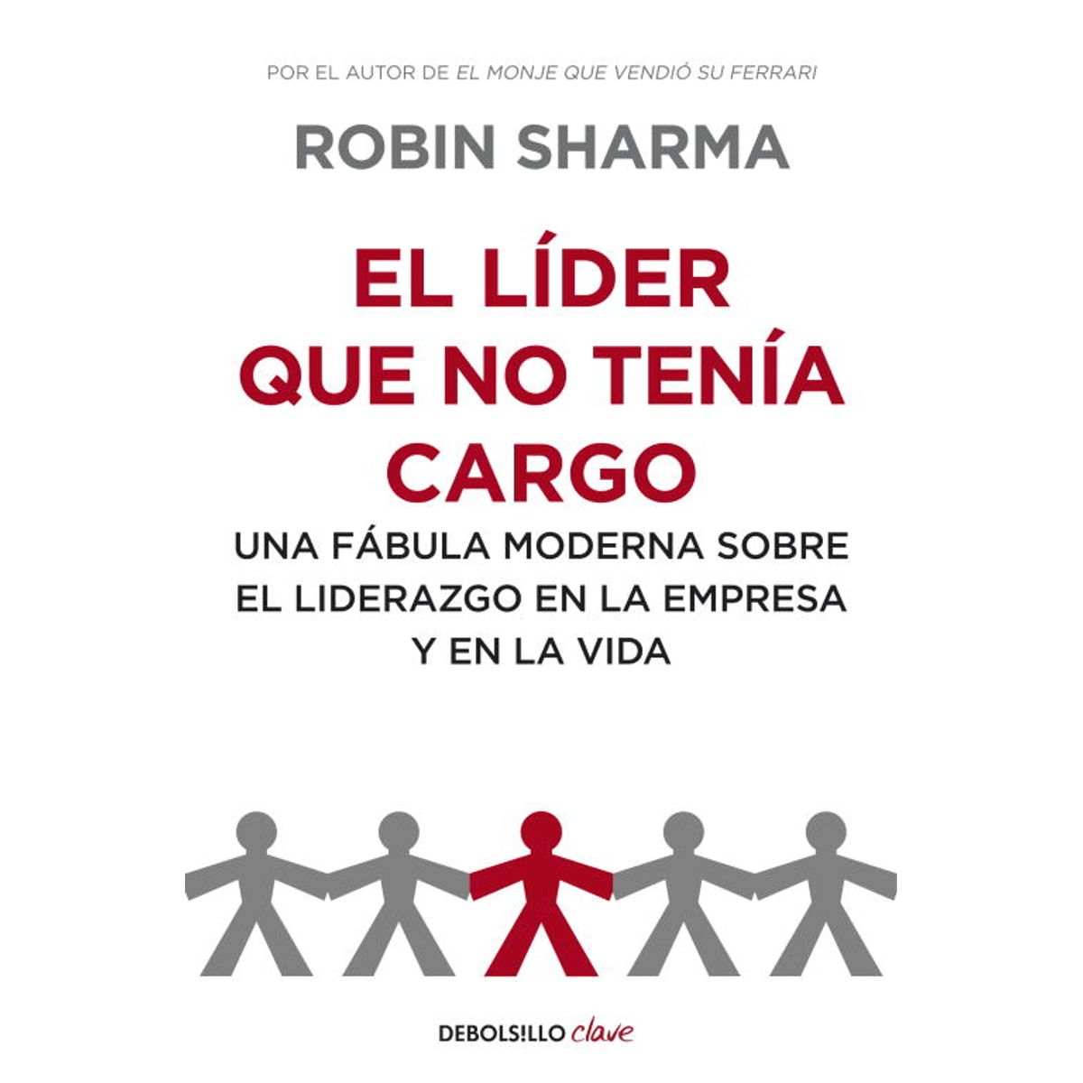 GRIJALBO - Libro El líder que no tenía cargo - Robin Sharma