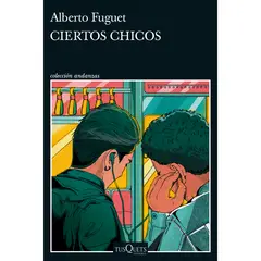EDITORIAL TUSQUETS - Ciertos chicos - Autor(a): Alberto Fuguet