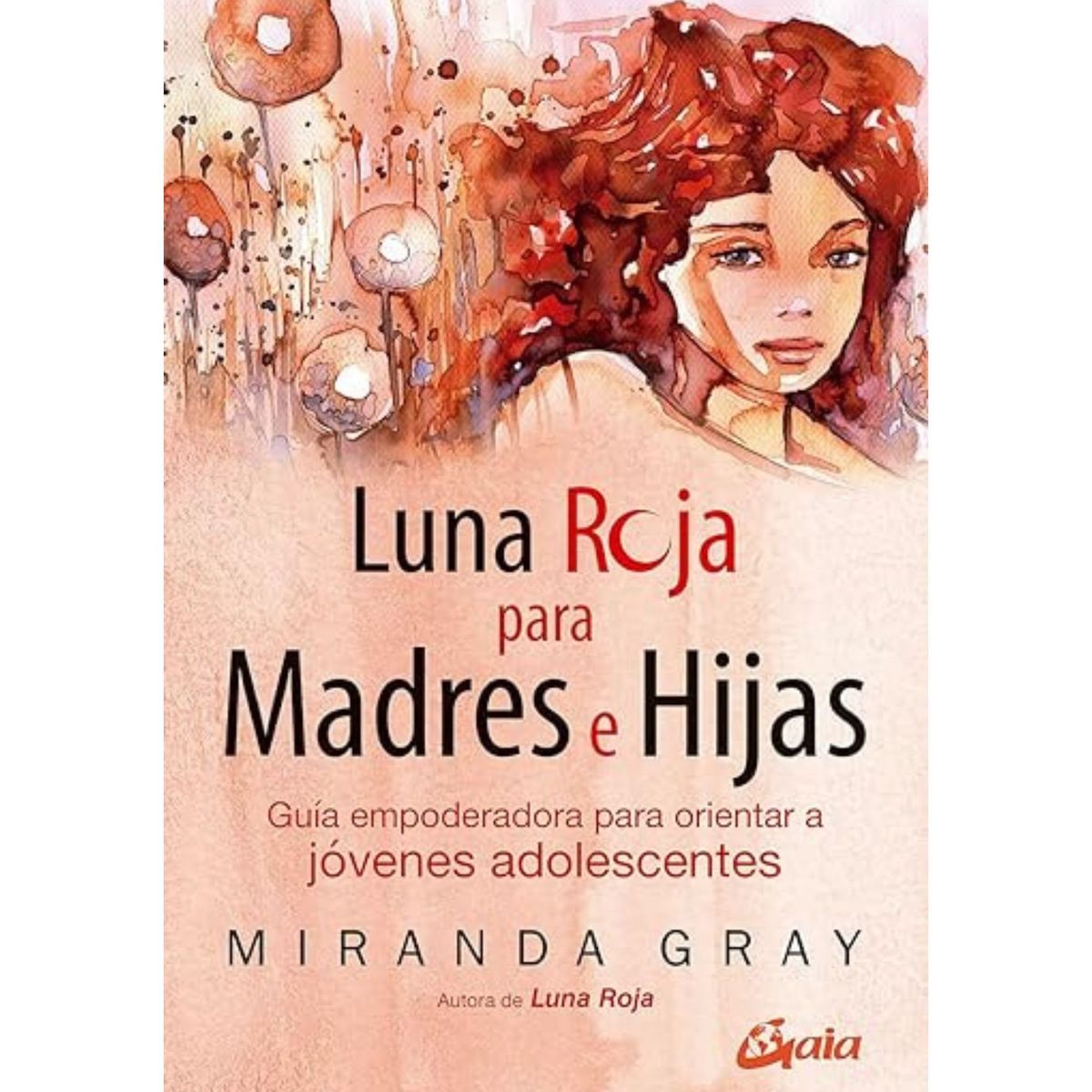 GAIA - LUNA ROJA PARA MADRES E HIJAS - MIRANDA GRAY