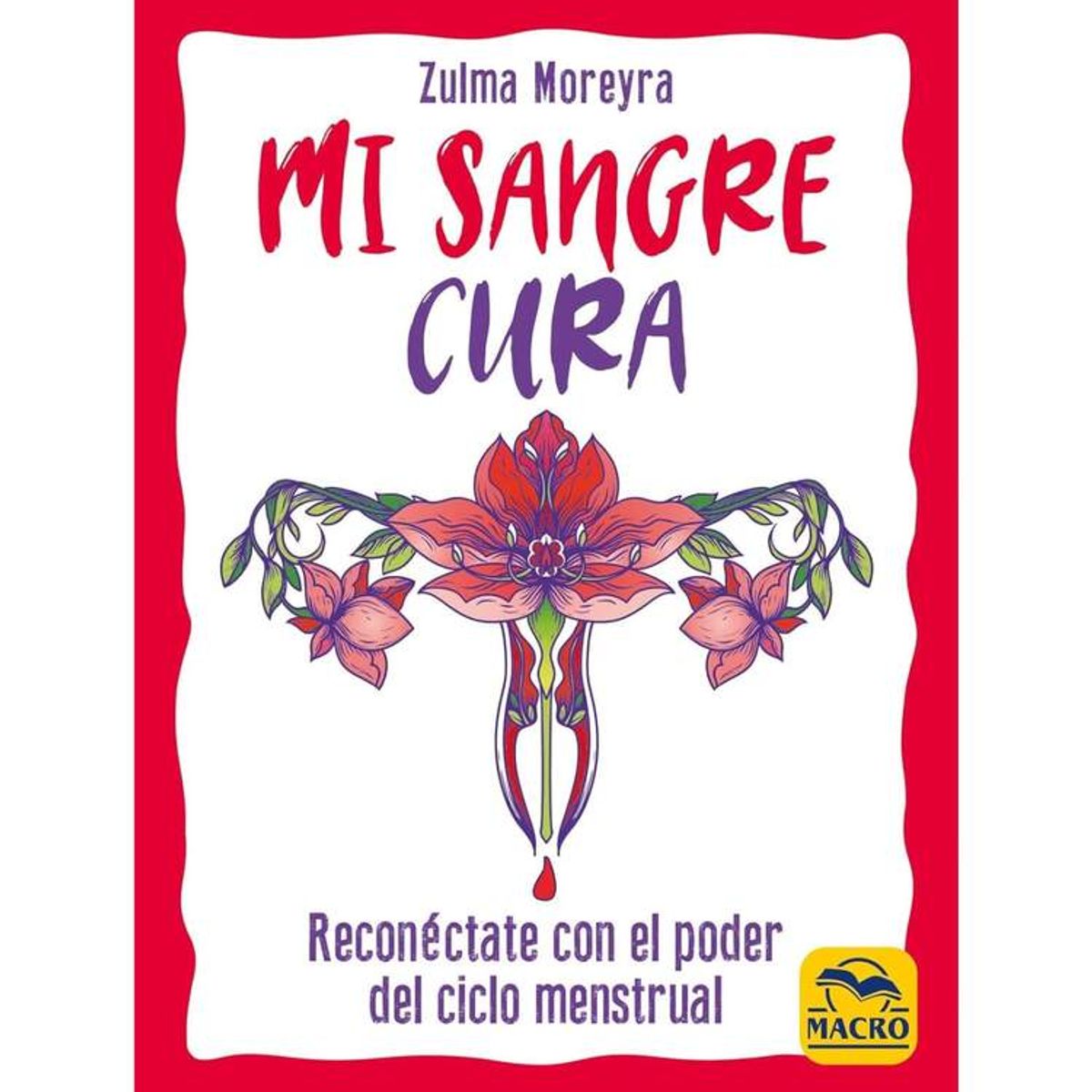 MACRO EDICIONES - RECONÉCTATE CON EL PODER DEL CICLO MENSTRUAL - ZULMA MOREYRA