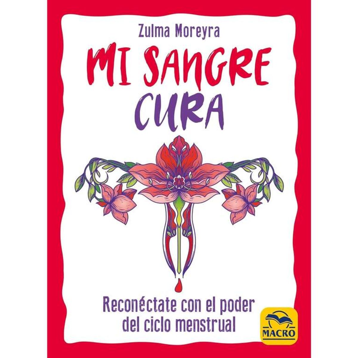 MACRO EDICIONES - RECONÉCTATE CON EL PODER DEL CICLO MENSTRUAL - ZULMA MOREYRA