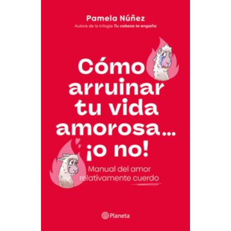 PLANETA - Libro Cómo arruinar tu vida amorosa o no - Pamela Núñez