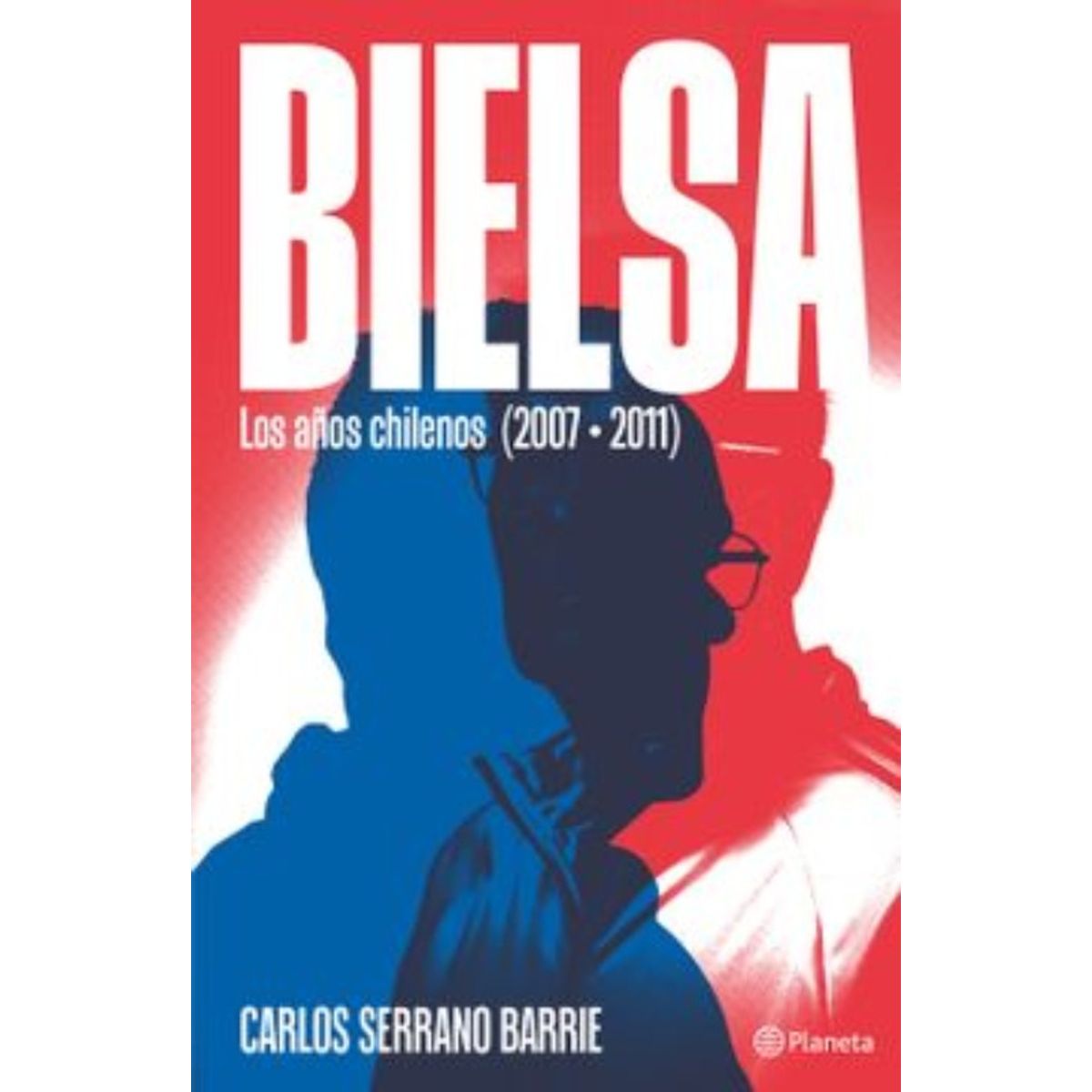 PLANETA - Libro Bielsa - Carlos Serrano