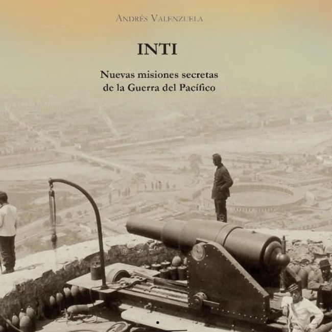 EDICIONES DEL DESIERTO - INTI - Misiones Secretas De Guerra Del Pacífico - Valenzuela