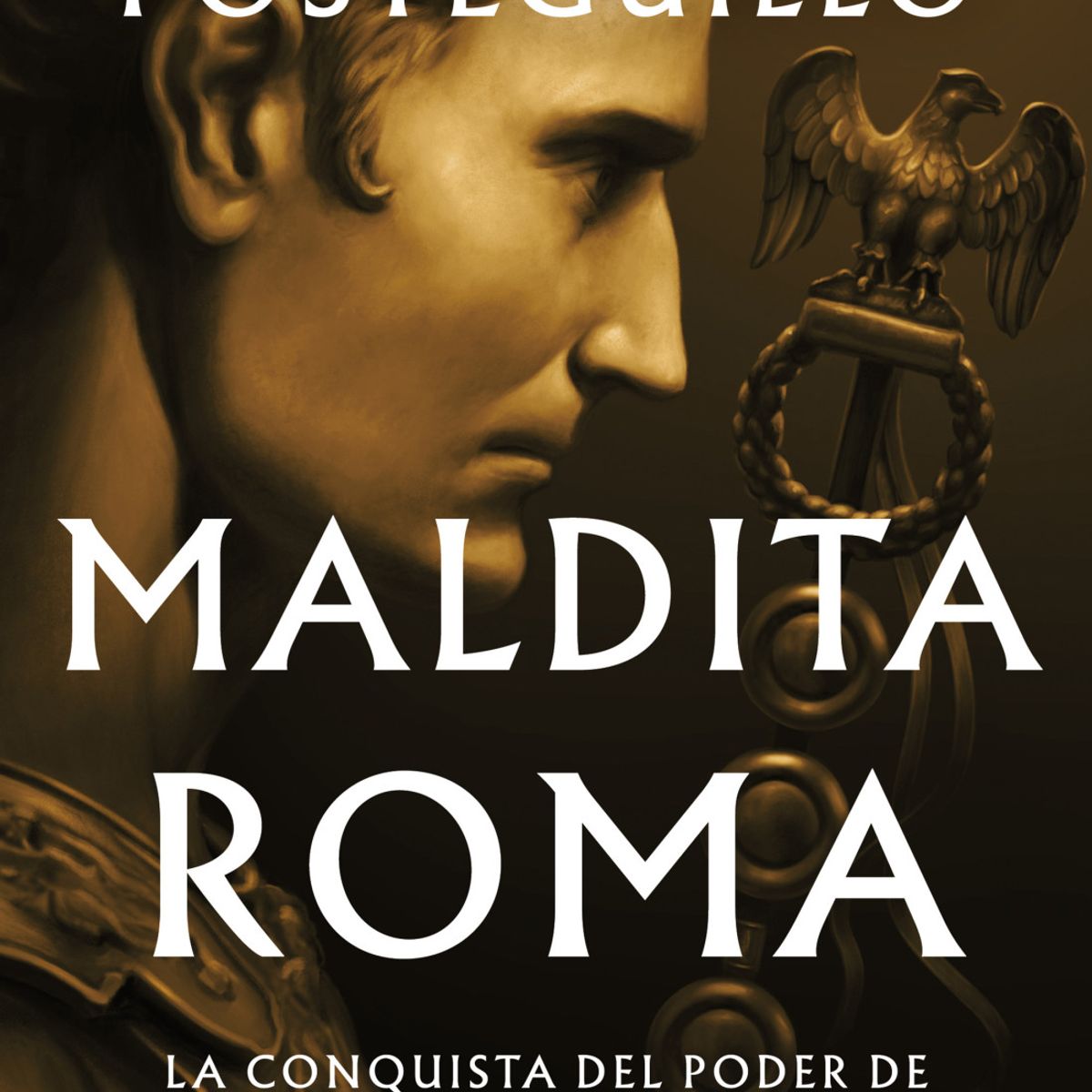 EDICIONES B - Libro Maldita Roma - Santiago Posteguillo