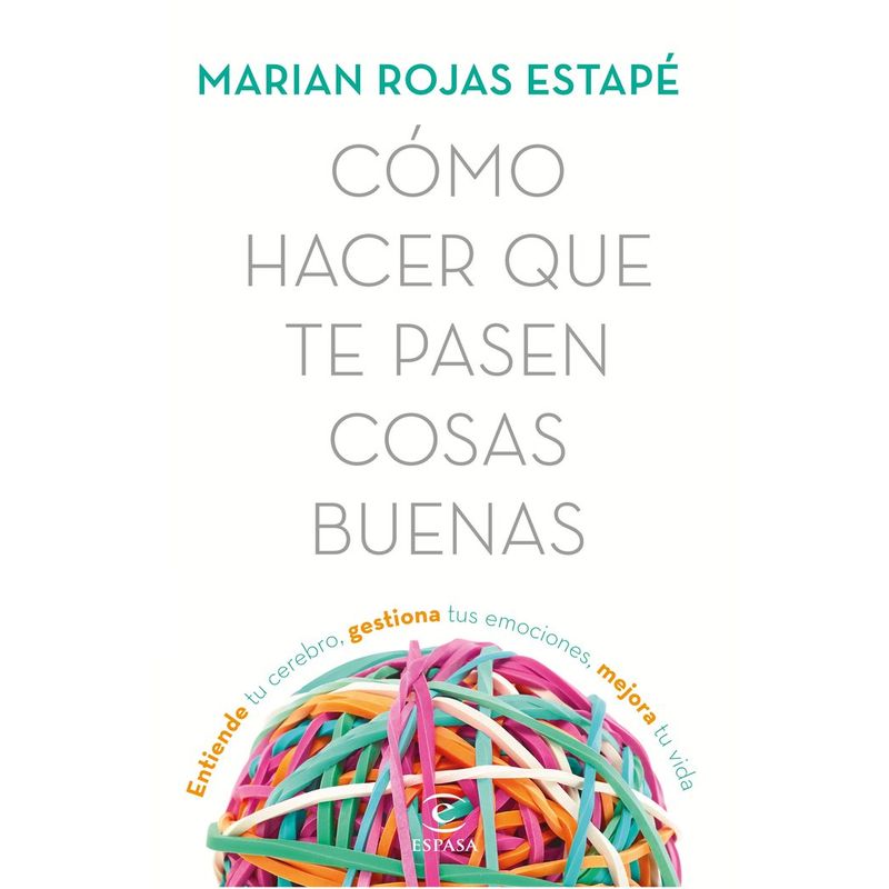 ESPASA - Como hacer que te pasen cosas buenas  - Marian Rojas Estapé