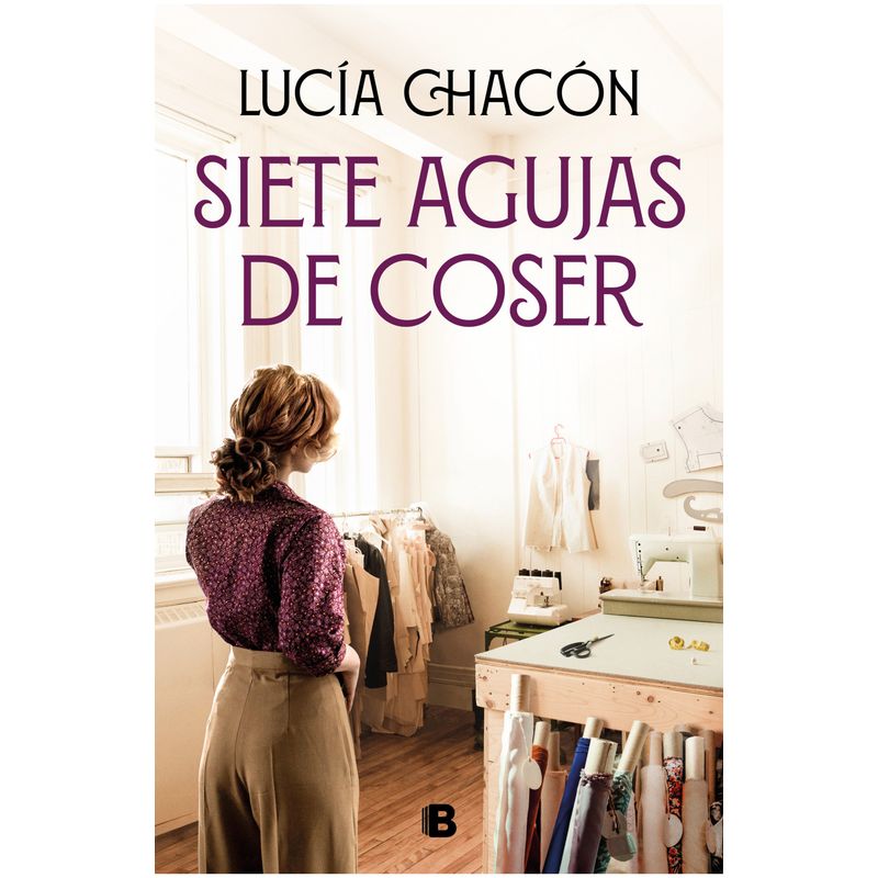 EDICIONES B - Libro Siete agujas de coser - Lucia Chacón