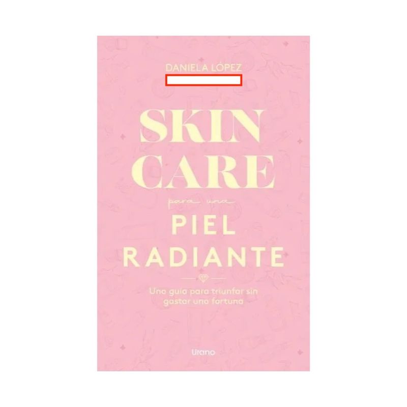 TOP10BOOKS - LIBRO SKINCARE PARA UNA PIEL RADIANTE / DANIELA LOPEZ / URANO