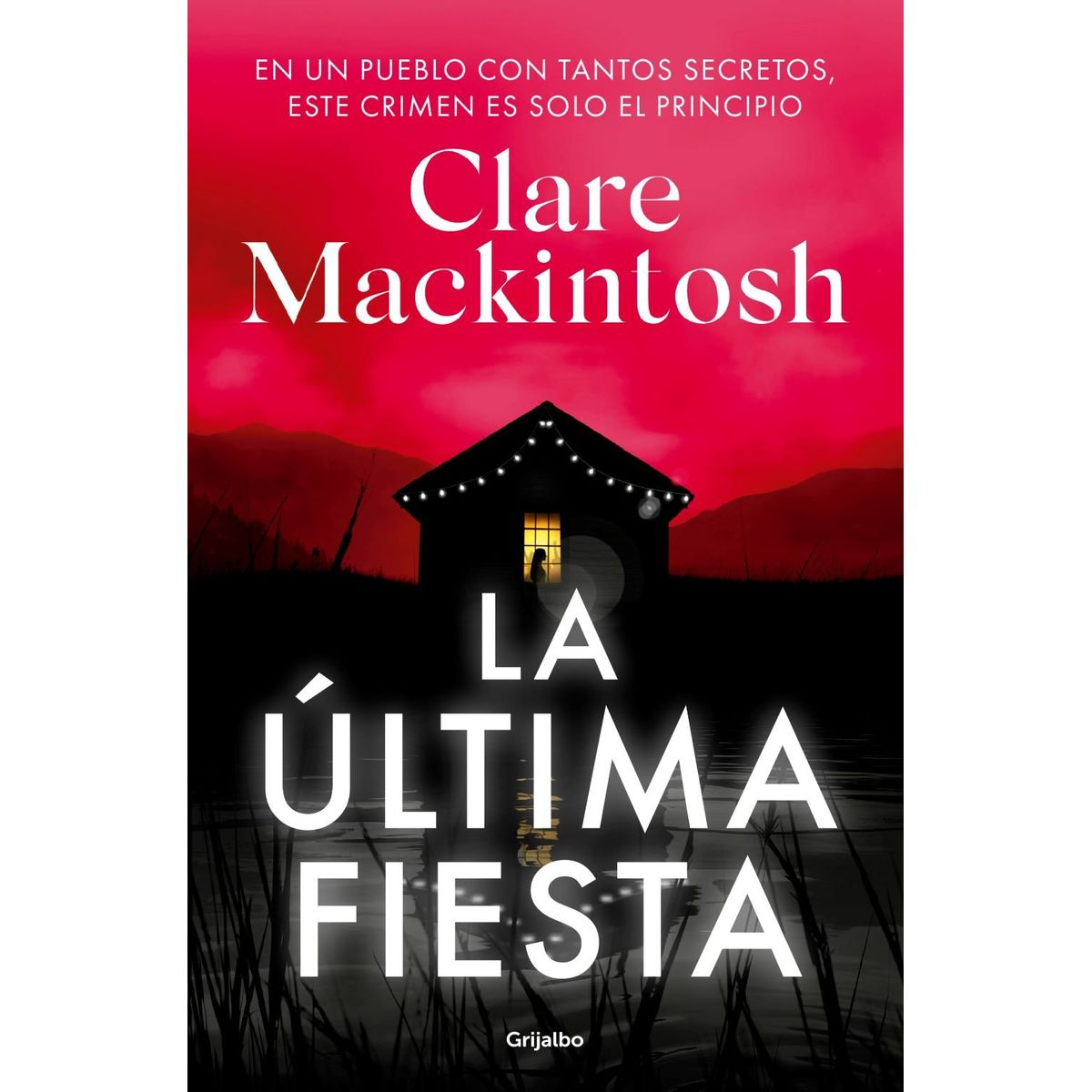 GRIJALBO - Libro La última fiesta - Clare Mackintosh