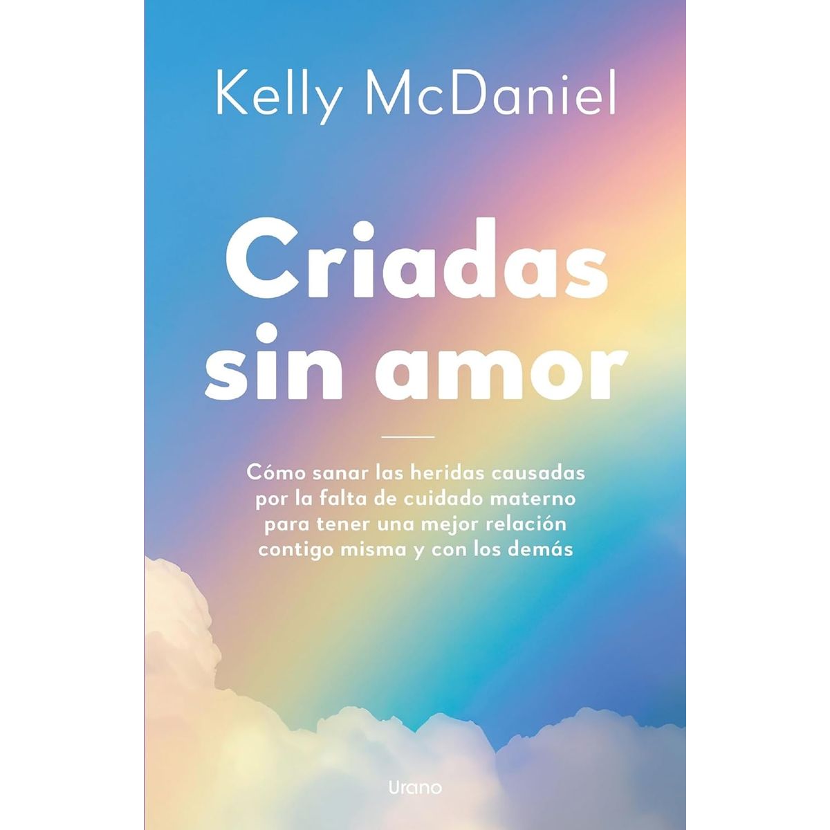EDICIONES URANO - Libro Criadas sin amor - Kelly Mcdaniel