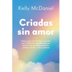 EDICIONES URANO - Libro Criadas sin amor - Kelly Mcdaniel