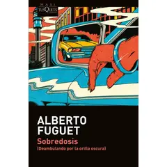 TUSQUETS - Libro Sobredosis - Alberto Fuguet