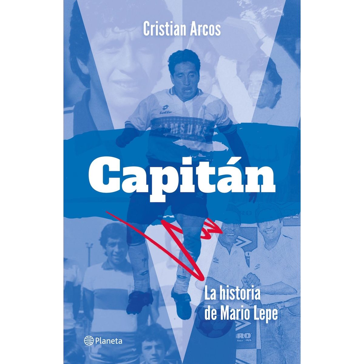 PLANETA - Libro Capitán - La historia de Mario Lepe - Cristián Arcos
