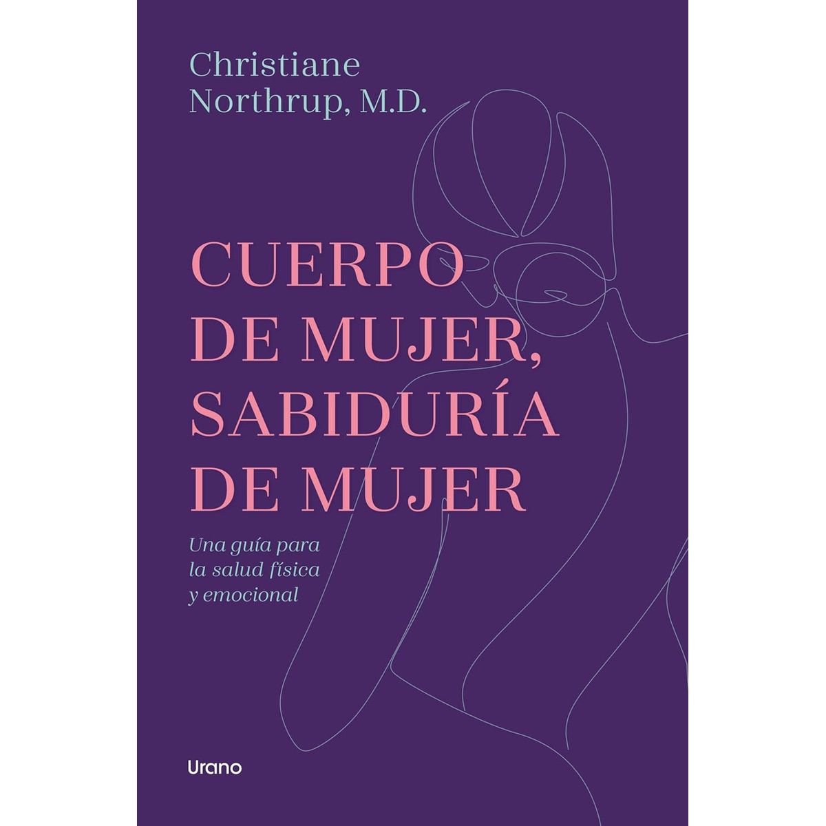 EDICIONES URANO - Cuerpo de mujer sabiduria de mujer - Christiane Northrup