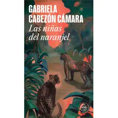 RANDOM HOUSE - Libro Las niñas del naranjel - Gabriela Cabezón Cámara