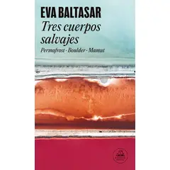 RANDOM HOUSE - Libro Tres cuerpos salvajes - Eva Baltasar