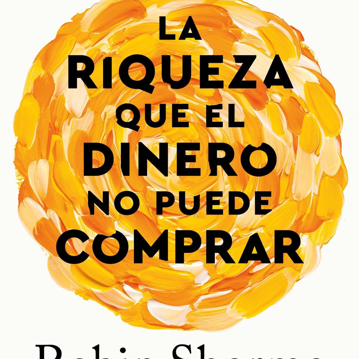 GRIJALBO - La riqueza que el dinero no puede comprar - Robin Sharma