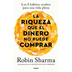 GRIJALBO - La riqueza que el dinero no puede comprar - Robin Sharma