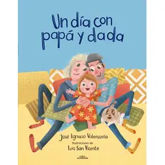ALFAGUARA - Libro Un día con papá y dada - José Ignacio Valenzuela