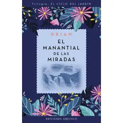 EDICIONES OBELISCO - El Manantial De Las Miradas. El Ciclo Del Jardín