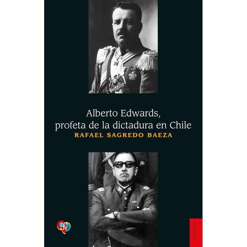FONDO DE CULTURA ECONOMICA - Alberto Edwards profeta de la dictadura - Rafael Sagredo