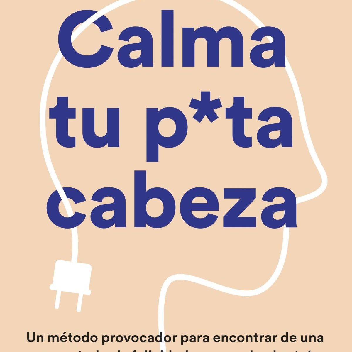 TEMAS DE HOY - Libro Calma tu pu-ta cabeza - Faith G. Harper