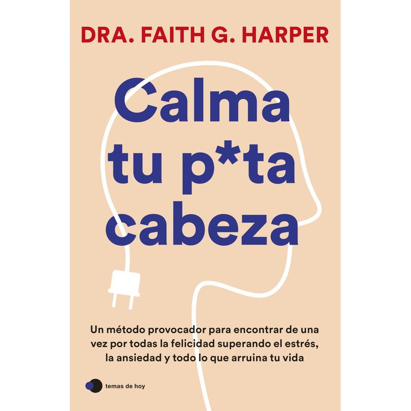 TEMAS DE HOY - Libro Calma tu pu-ta cabeza - Faith G. Harper