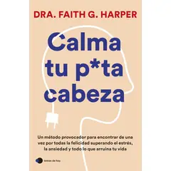 TEMAS DE HOY - Libro Calma tu pu-ta cabeza - Faith G. Harper