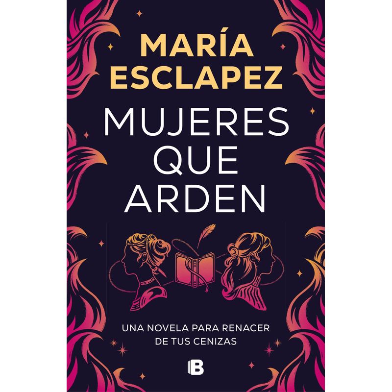 EDICIONES B - Libro Mujeres que arden - María Esclapez