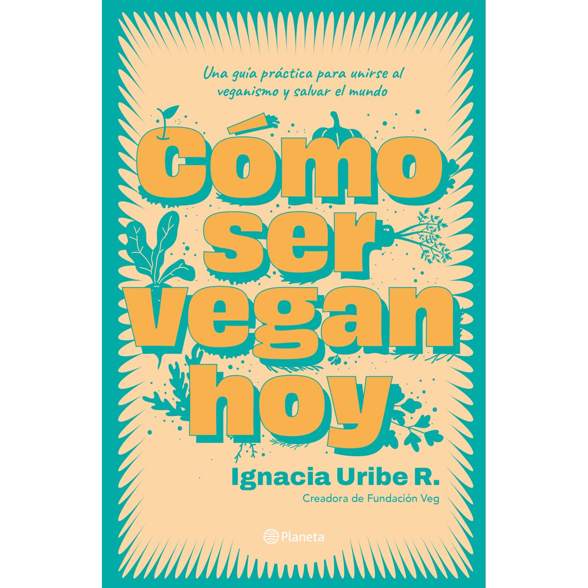 PLANETA - Libro Cómo ser vegan hoy - María Ignacia Uribe