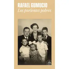 RANDOM HOUSE - Libro Los parientes pobres - Rafael Gumucio