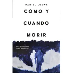 PAIDOS - Libro Cómo y cuándo morir - Daniel Loëwe