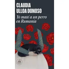 RANDOM HOUSE - Libro Yo maté a un perro en Rumania - Claudia Ulloa Donoso