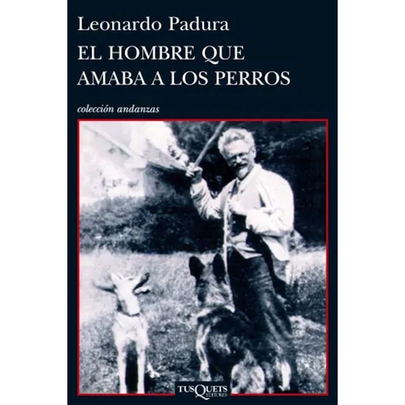 TUSQUETS - Libro El hombre que amaba a los perros - Leonardo Padura