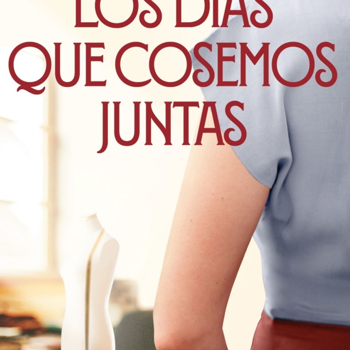 EDICIONES B - Libro Los días que cosemos juntas - Lucia Chacón