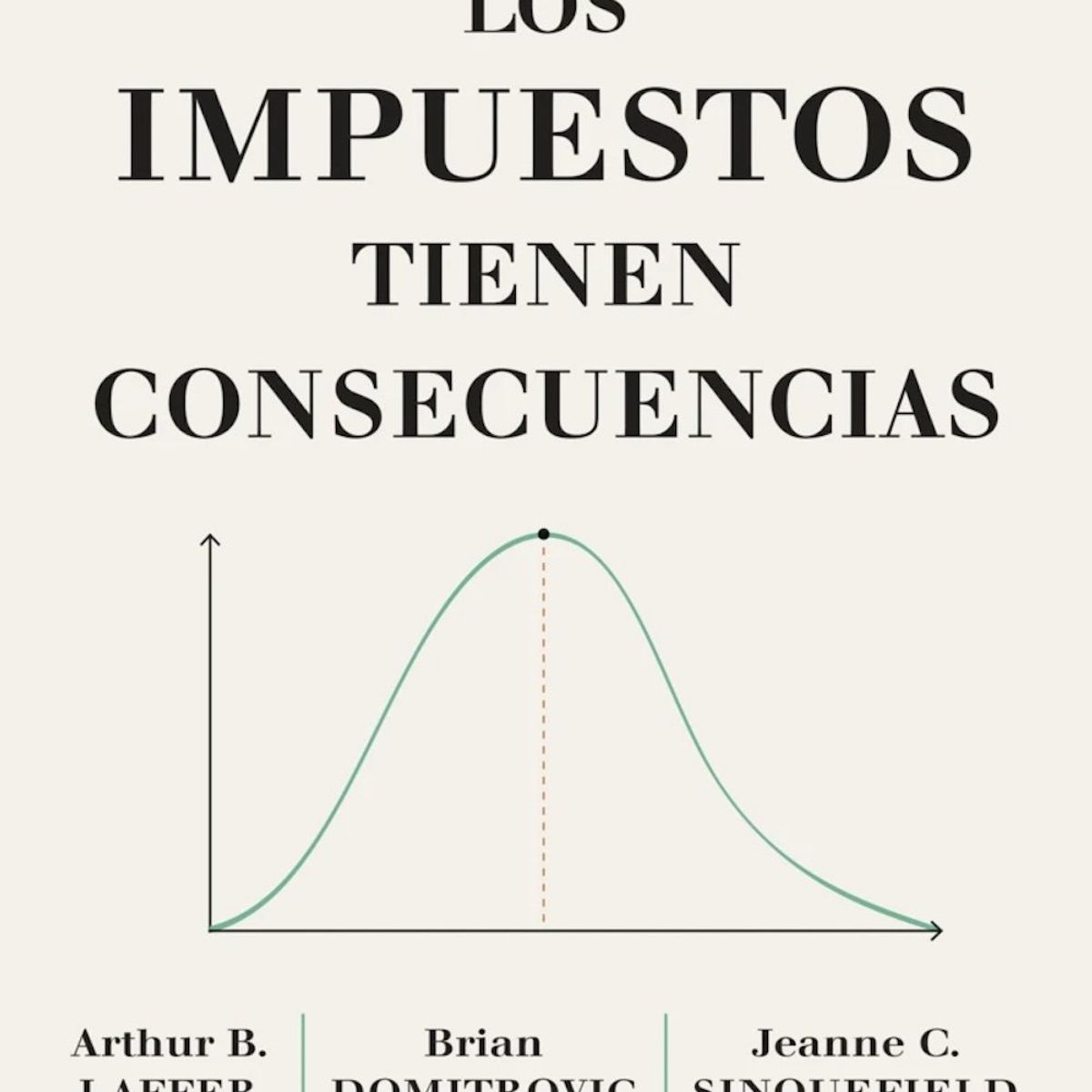 Deusto - Libro Los impuestos tienen consecuencias - Arthur B. Laffer