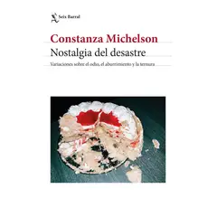 SEIX BARRAL - Libro Nostalgia del desastre - Constanza Michelson