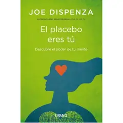 EDICIONES URANO - Libro El placebo eres tú - Joe Dispenza