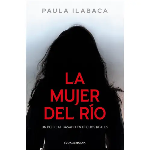 SUDAMERICA - Libro La mujer del río - Paula Ilabaca Núñez