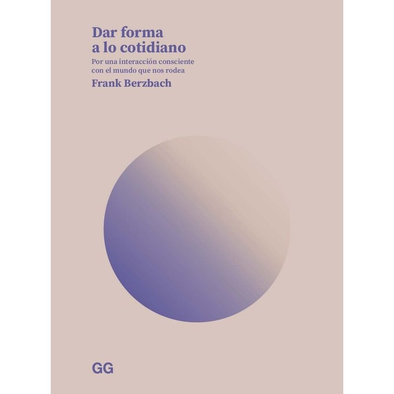 GUSTAVO GILI - Libro Dar Forma a lo Cotidiano