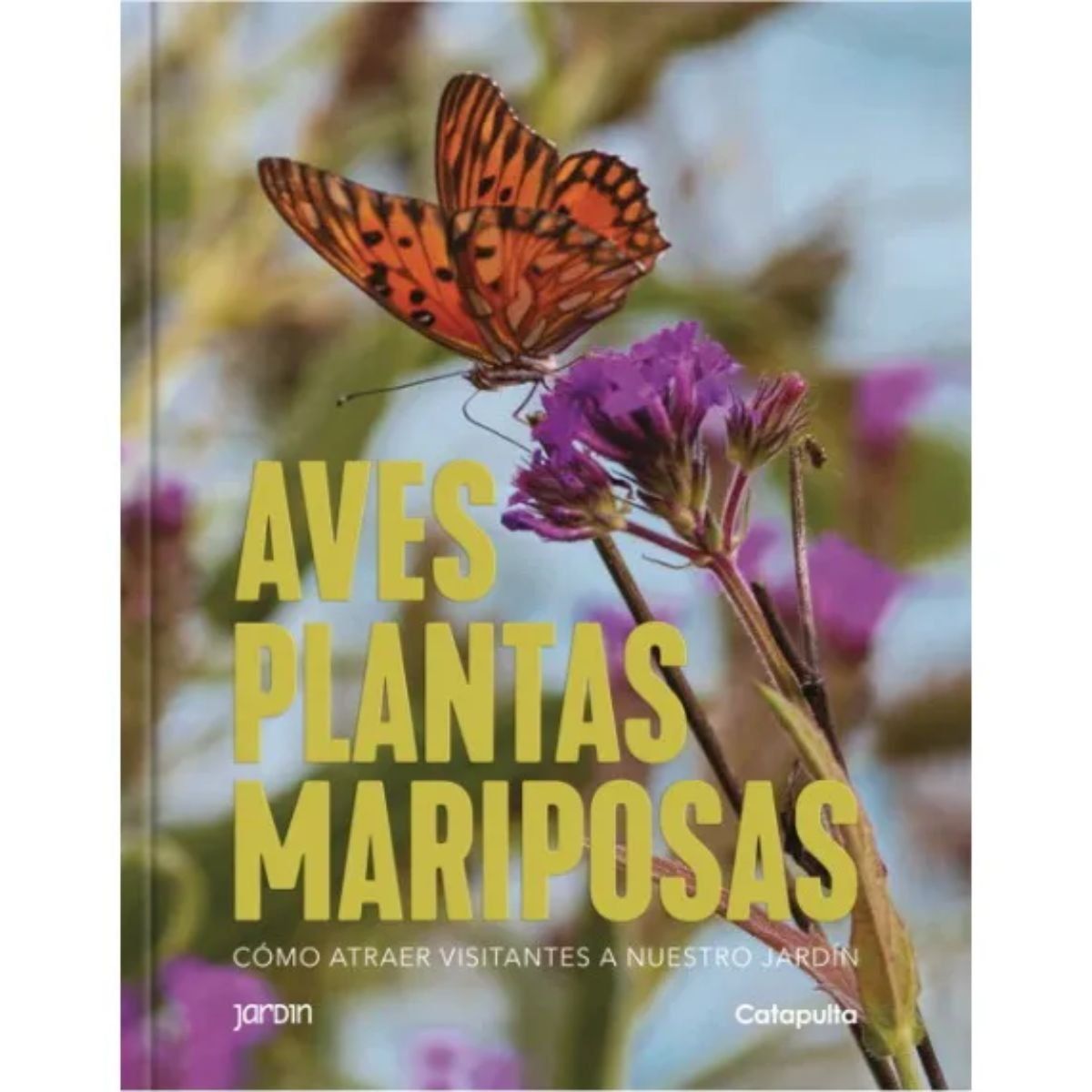 CATAPULTA - Aves Plantas Mariposas Como Atraer Visitantes A Nuestro Jardin