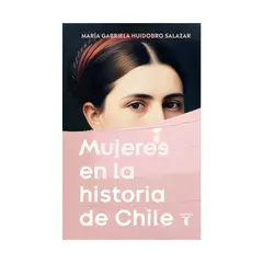 TOP10BOOKS - LIBRO MUJERES EN LA HISTORIA DE CHILE / MARÍA GABRIELA HUIDOBRO SALAZAR / TAURU