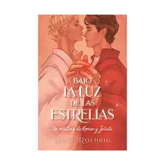 TOP10BOOKS - LIBRO BAJO LA LUZ DE LAS ESTRELLAS: UN RETELLING DE ROMEO Y JULIETA / CALEB ROE
